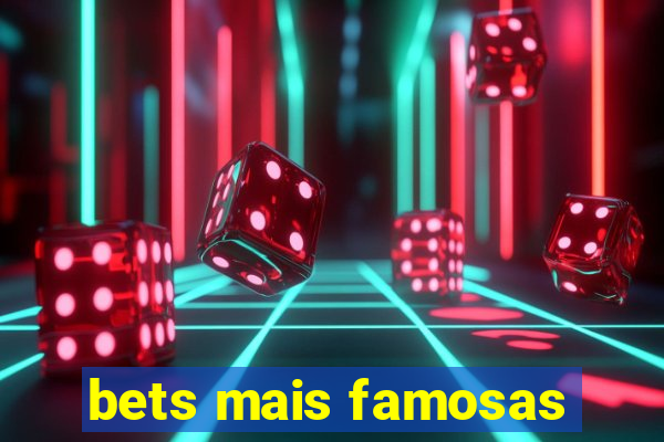 bets mais famosas